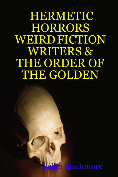 HERMETIC HORRORS: WEIRD FICTION WRITERS & THE ORDER OF THE GOLDEN DAWN