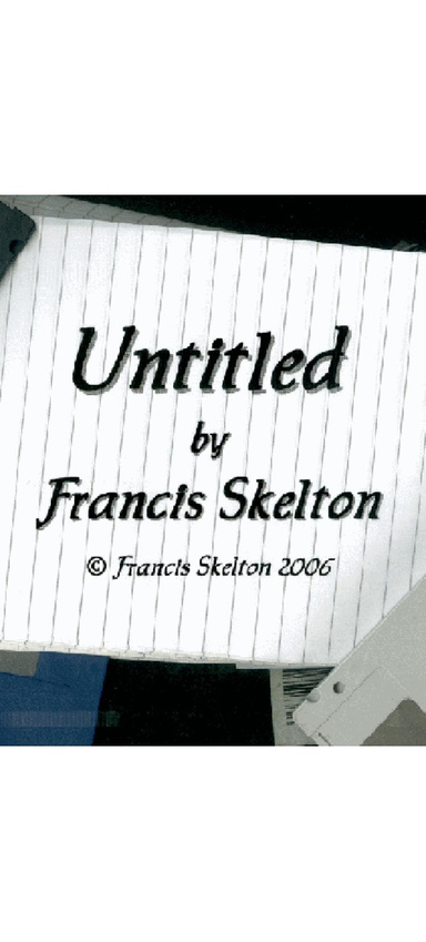 Untitled by Francis Skelton (PDF Phone Friendly Version)