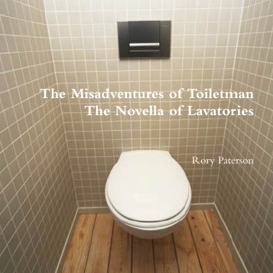 The Misadventures of Toiletman:The Novella of Lavatories