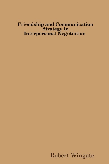 Friendship and Communication Strategy in Interpersonal Negotiation