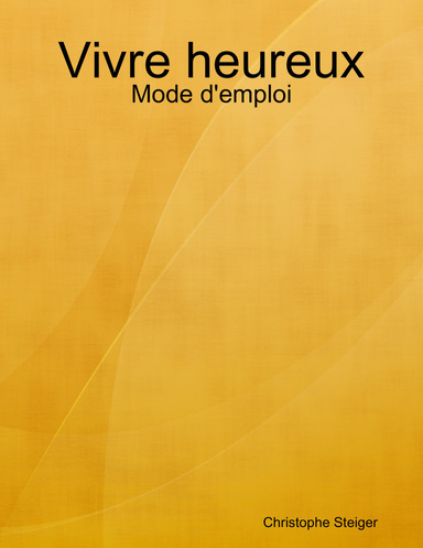 Vivre heureux: Mode d'emploi
