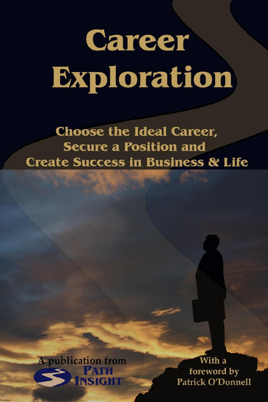 Career Exploration: Choose the Ideal Career, Secure a Position & Create Success