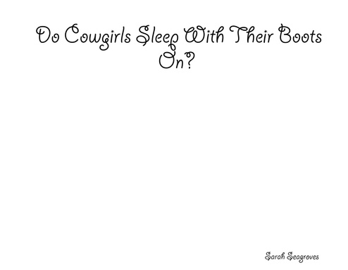 Do Cowgirls Sleep With Their Boots On?