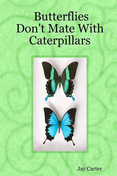 Butterflies Don't Mate With Caterpillars