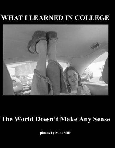 What I Learned in College: The World Doesn't Make Any Sense