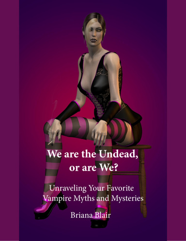 We Are the Undead, or Are We? - Unraveling Your Favorite Vampire Myths and Mysteries