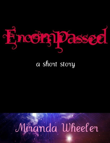 Encompassed: A Short Story