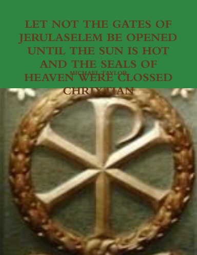 DONT LET THE GATES OF JERULASELEM BE OPENED UNTIL THE SUN IS HOT AND THE SEALS OF HEAVEN WERE CLOSSED- QUOD AB OM-NI-BUS  EX VI TER-MI-NI  AMICUS US-QUE AD ARAS
