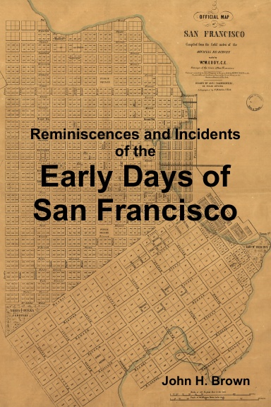 Reminiscences and Incidents of The Early Days of San Francisco
