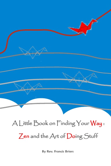 A little book on finding your Way: Zen and the Art of Doing stuff