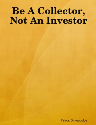 Be A Collector, Not An Investor