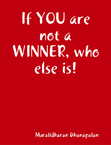 If YOU are not a WINNER, who else is!