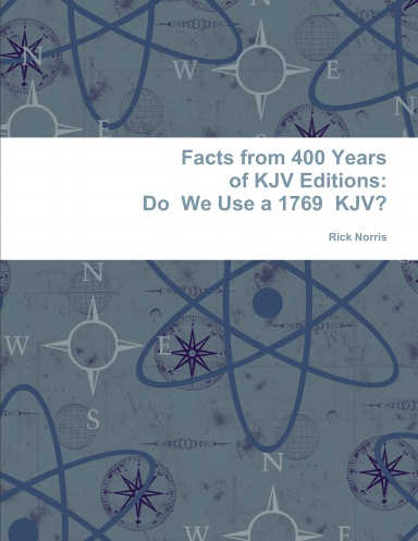 Facts from 400 Years of KJV Editions:  Do We Use a 1769 KJV?