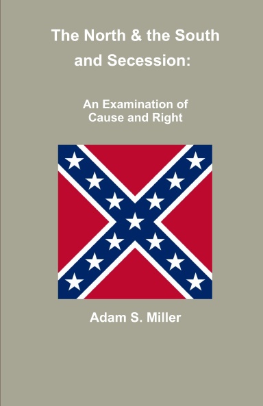 The North & the South and Secession:  An Examination of Cause and Right