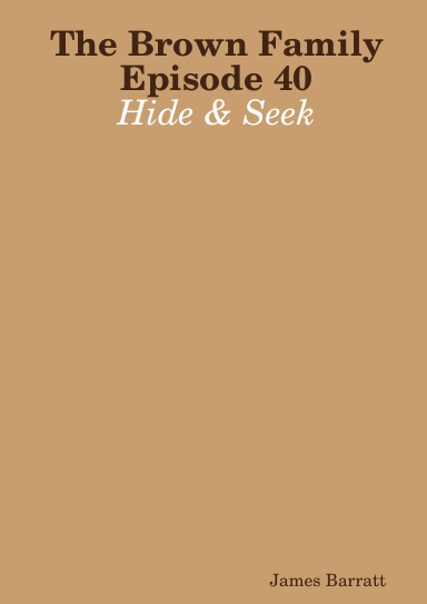 The Brown Family Episode 40:  Hide & Seek