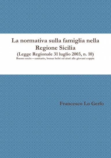 La normativa sulla famiglia nella Regione Sicilia (Legge Regionale 31 luglio 2003, n. 10) Buono socio – sanitario, bonus bebè ed aiuti alle giovani coppie