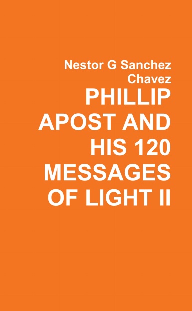 PHILLIP APOST AND HIS 120 MESSAGES OF LIGHT II