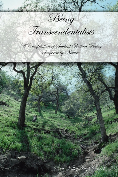 Being Transcendentalists A Compilation of Student Written Poetry: Period 2