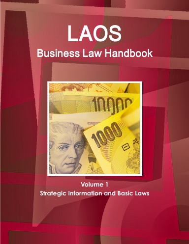 Laos Business Law Handbook Volume 1 Strategic Information and Basic Laws