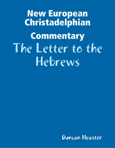 New European Christadelphian Commentary: The Letter to the Hebrews