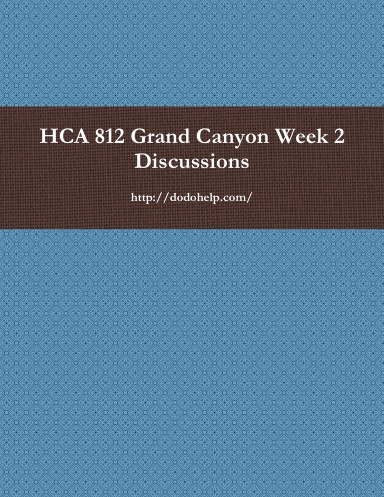 HCA 812 Grand Canyon Week 2 Discussions