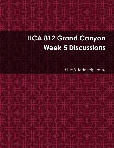 HCA 812 Grand Canyon Week 5 Discussions