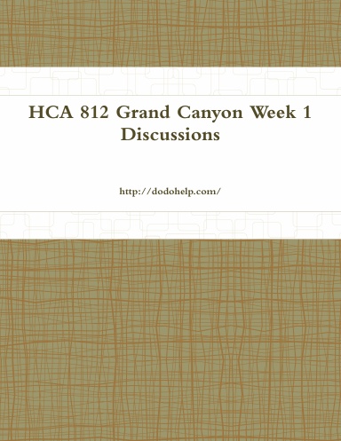 HCA 812 Grand Canyon Week 1 Discussions