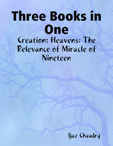 Three Books in One: Creation: Heavens: The Relevance of Miracle of Nineteen