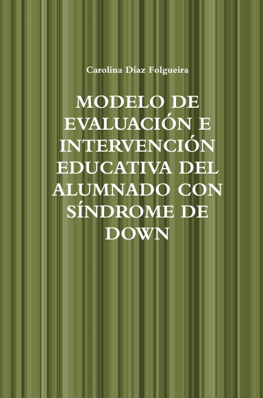 MODELO DE EVALUACIÓN E INTERVENCIÓN EDUCATIVA DEL ALUMNADO CON SÍNDROME DE DOWN
