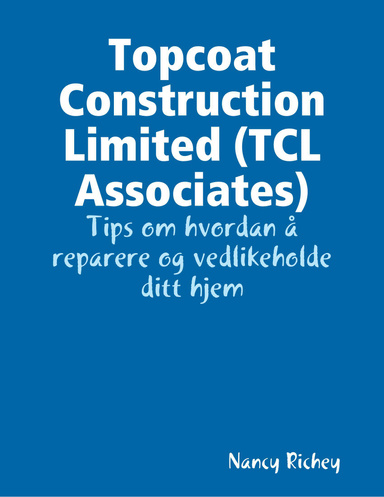 Topcoat Construction Limited (TCL Associates): Tips om hvordan å reparere og vedlikeholde ditt hjem