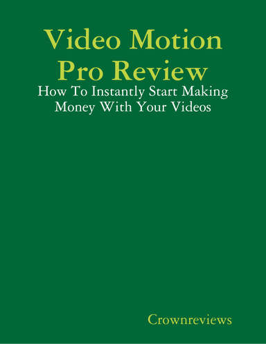 Video Motion Pro Review - How To Instantly Start Making Money With Your Videos