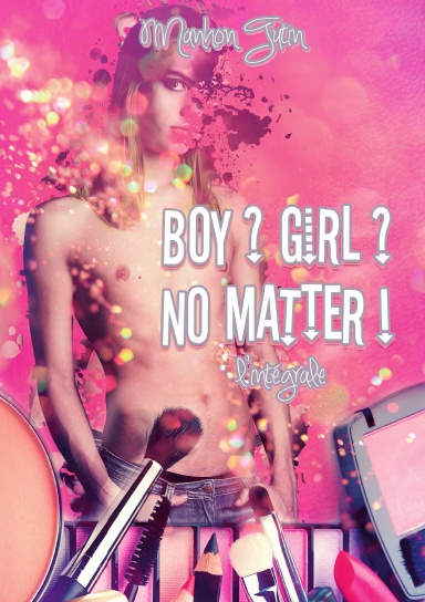 Boy ? Girl ? No Matter - L'intégrale