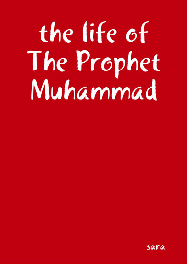 the life of The Prophet Muhammad