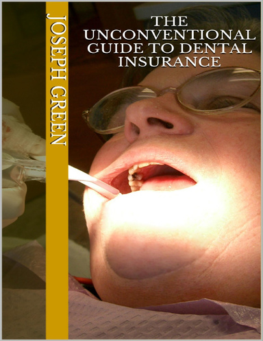 The Unconventional Guide to Dental Insurance