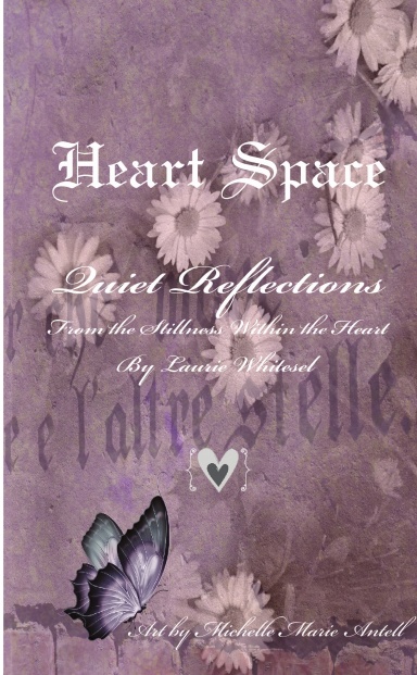 Heart Space; Quiet Reflections From the Stillness Within the Heart