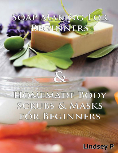 Soap Making for Beginners & Homemade Body Scrubs & Masks for Beginners