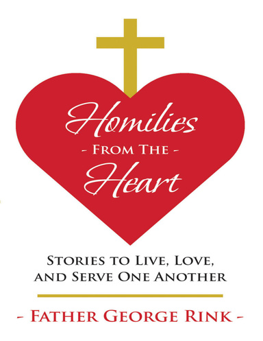 Homilies from the Heart: Stories to Live, Love, and Serve One Another
