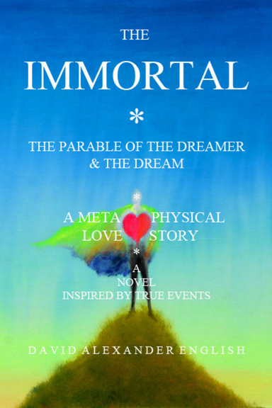 The Immortal - A Metaphysical Love Story - The Parable Of The Dreamer And The Dream... FREE 1st Chapter