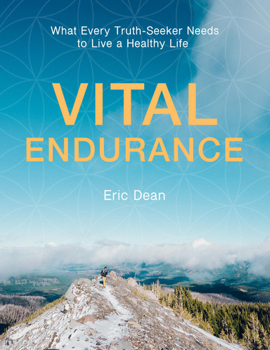 Vital Endurance: What Every Truth-seeker Needs to Live a Healthy Life