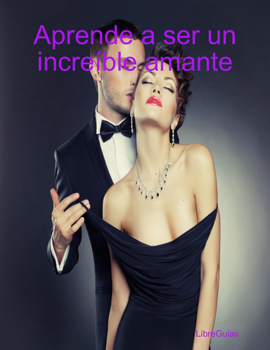 Aprende a ser un increíble amante