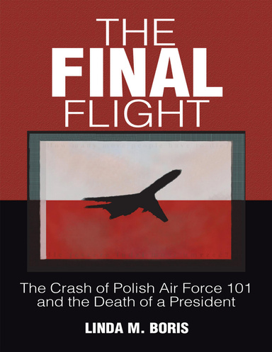 The Final Flight: The Crash of Polish Air Force 101 and the Death of a President