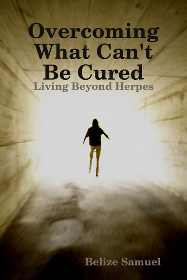 Overcoming What Can't Be Cured:Living Beyond Herpes