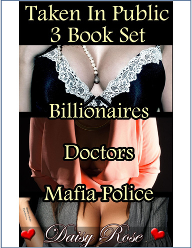 Taken In Public 3-Book Set: Billionaires, Doctors, Mafia Police