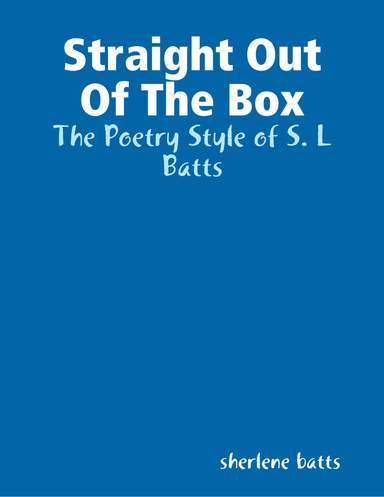 Straight Out Of The Box: The Poetry Style of S. L Batts