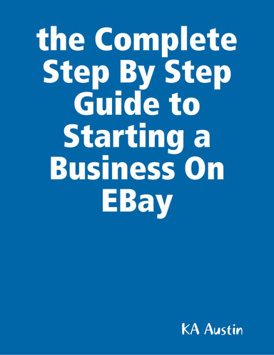 the Complete Step By Step Guide to Starting a Business On EBay