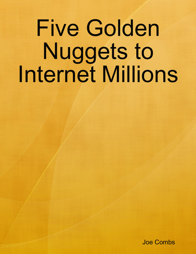 Five Golden Nuggets to Internet Millions