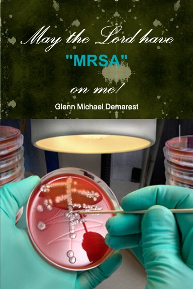 May the Lord have "MRSA" on me!
