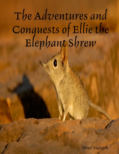 The Adventures and Conquests of Ellie the Elephant Shrew