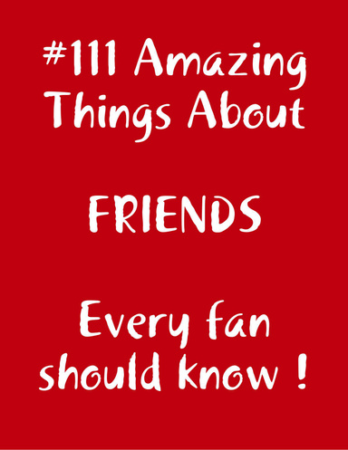 #111 Amazing Things About Friends Every Fan Should Know !