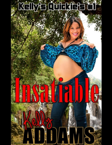 Insatiable - Kelly's Quickie's #1